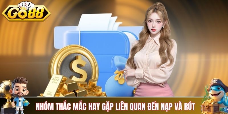Nhóm câu hỏi thắc mắc hay gặp liên quan đến nạp và rút