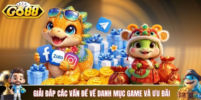 Giải đáp các vấn đề về danh mục game và ưu đãi