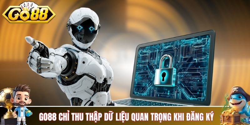 GO88 chỉ thu thập dữ liệu quan trọng khi hội viên đăng ký