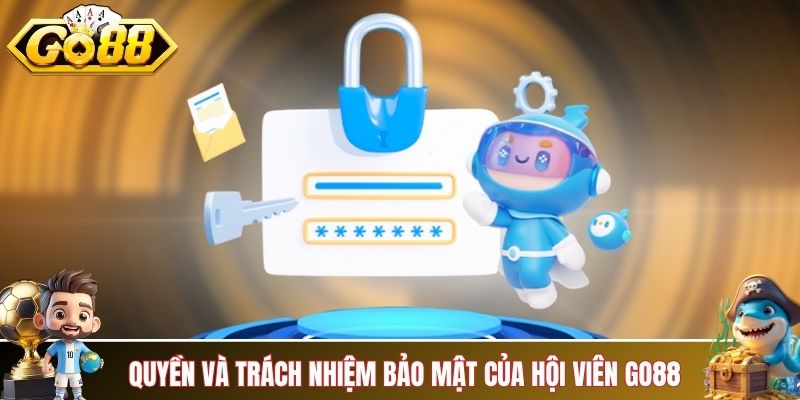 Quyền và trách nhiệm bảo mật của hội viên GO88