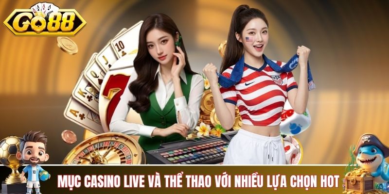 Danh mục casino live và thể thao với nhiều lựa chọn hot