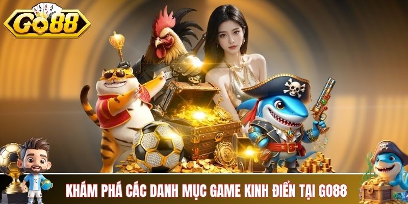 Khám phá các danh mục game kinh điển tại GO88