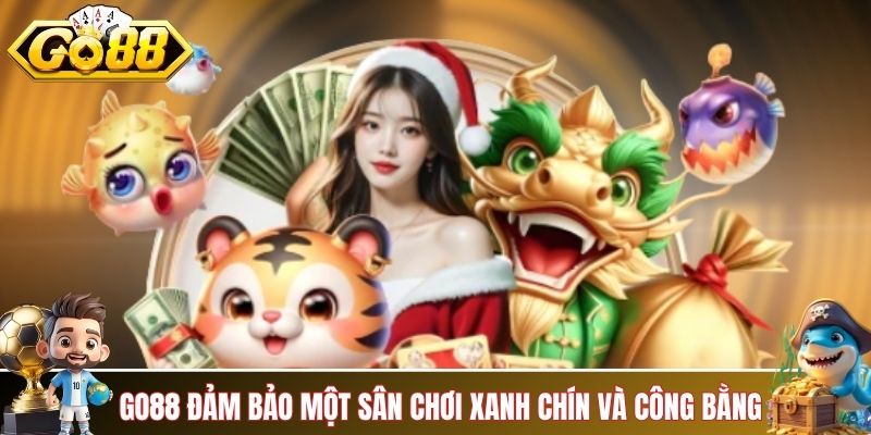 GO88 đảm bảo một sân chơi xanh chín và công bằng