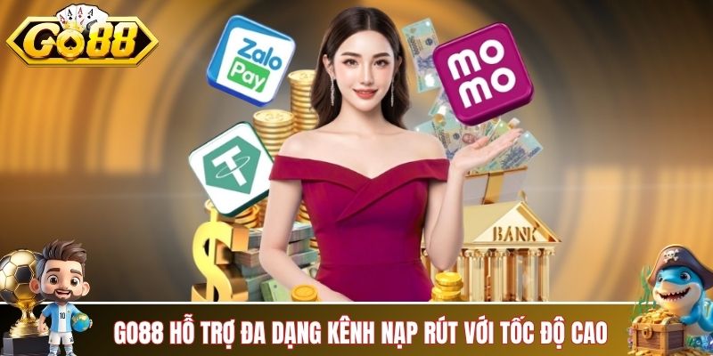 GO88 hỗ trợ đa dạng kênh nạp rút với tốc độ cao