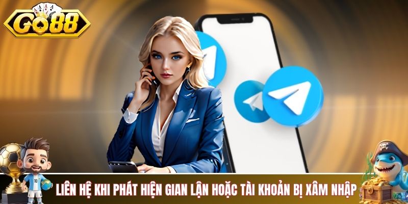 Hãy liên hệ khi phát hiện gian lận hoặc tài khoản bị xâm nhập