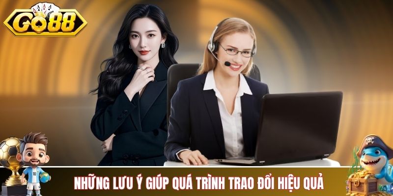 Những lưu ý giúp quá trình trao đổi nhanh chóng và hiệu quả