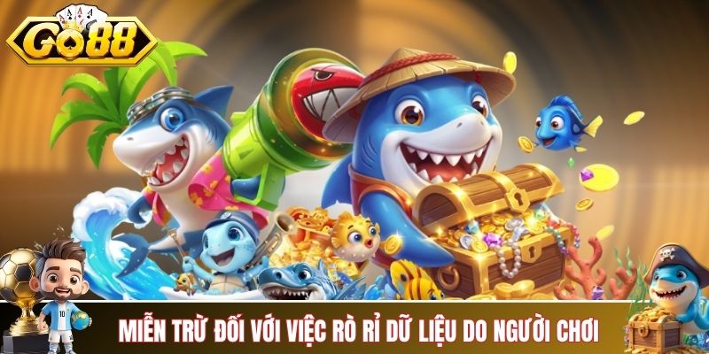 Miễn trừ đối với việc rò rỉ dữ liệu do người chơi