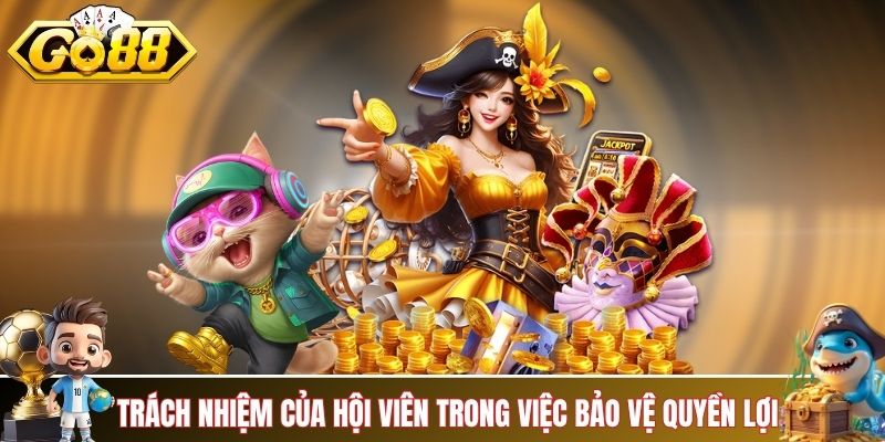 Trách nhiệm từng người chơi trong việc bảo vệ quyền lợi