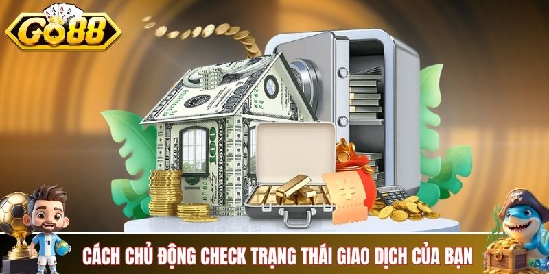 Các bước chủ động check trạng thái giao dịch của bạn