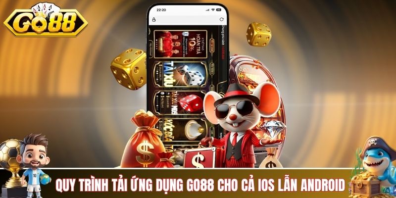 Quy trình tải ứng dụng GO88 cho cả iOS lẫn Android